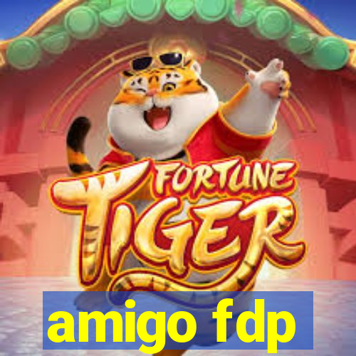 amigo fdp